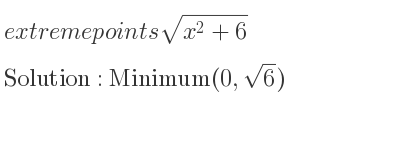 The extreme points of sqrt(x^2+6) are Minimum(0,sqrt(6))